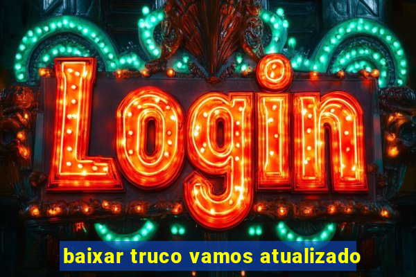 baixar truco vamos atualizado